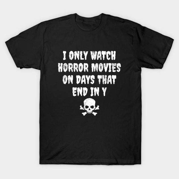 I only watch horror movies on days that end in y T-Shirt by LunaMay